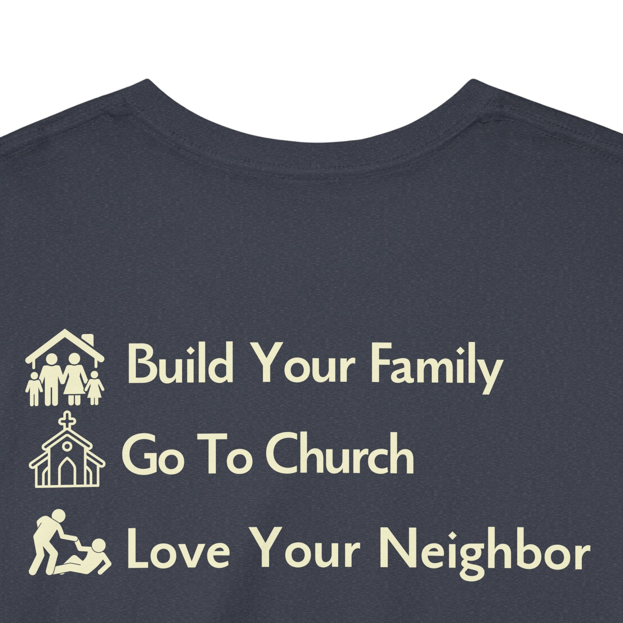 Build Your Family Go To Church Love Your Neighbor T-Shirt – Christian Faith-Based Tee for Men & Women